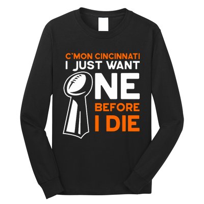 CMon Cincinnati I Just Want Ne Before I Die Long Sleeve Shirt