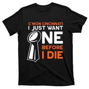 CMon Cincinnati I Just Want Ne Before I Die T-Shirt