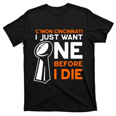 CMon Cincinnati I Just Want Ne Before I Die T-Shirt