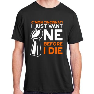 CMon Cincinnati I Just Want Ne Before I Die Adult ChromaSoft Performance T-Shirt