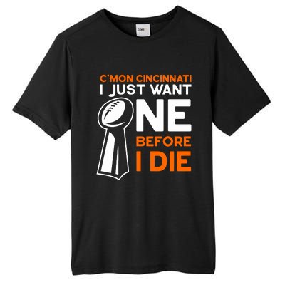 CMon Cincinnati I Just Want Ne Before I Die Tall Fusion ChromaSoft Performance T-Shirt