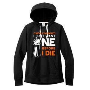 CMon Cincinnati I Just Want Ne Before I Die Women's Fleece Hoodie