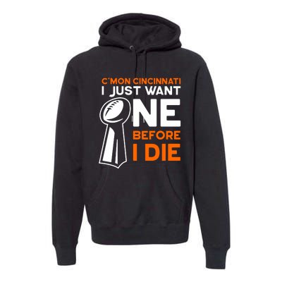 CMon Cincinnati I Just Want Ne Before I Die Premium Hoodie