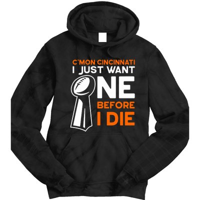 CMon Cincinnati I Just Want Ne Before I Die Tie Dye Hoodie