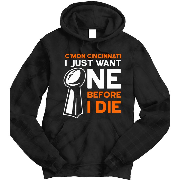 CMon Cincinnati I Just Want Ne Before I Die Tie Dye Hoodie