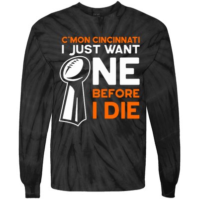 CMon Cincinnati I Just Want Ne Before I Die Tie-Dye Long Sleeve Shirt