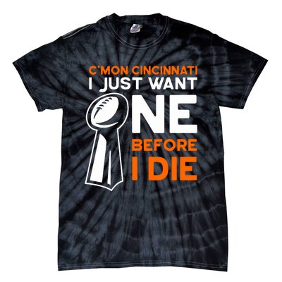 CMon Cincinnati I Just Want Ne Before I Die Tie-Dye T-Shirt