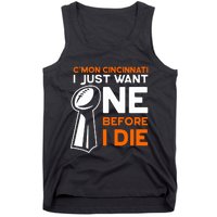 CMon Cincinnati I Just Want Ne Before I Die Tank Top