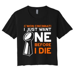 CMon Cincinnati I Just Want Ne Before I Die Women's Crop Top Tee