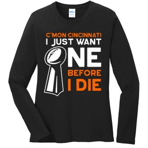 CMon Cincinnati I Just Want Ne Before I Die Ladies Long Sleeve Shirt