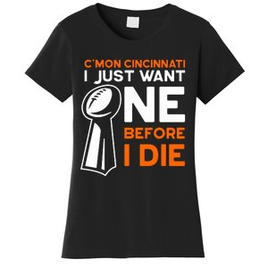 CMon Cincinnati I Just Want Ne Before I Die Women's T-Shirt