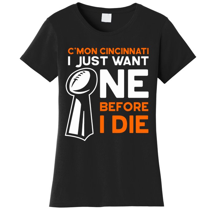 CMon Cincinnati I Just Want Ne Before I Die Women's T-Shirt