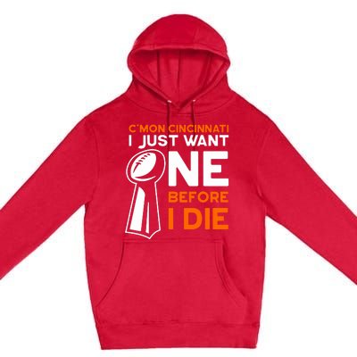 CMon Cincinnati I Just Want Ne Before I Die Premium Pullover Hoodie