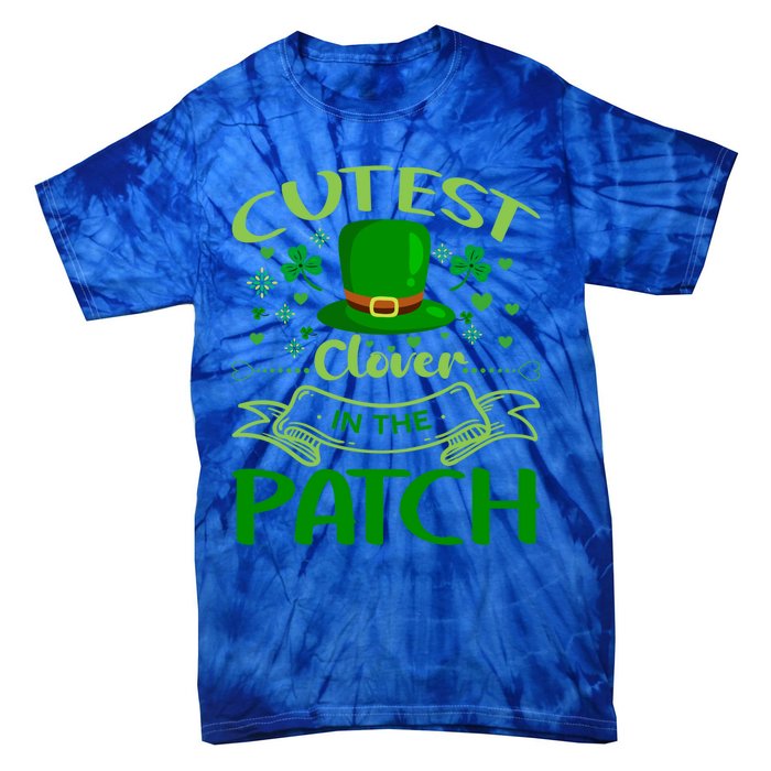 Cutest Clover In The Patch Funny St Patricks Day Funny Gift Tie-Dye T-Shirt