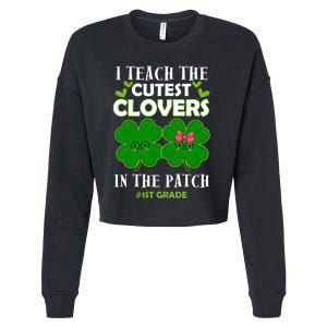 Cutest Clovers In Patch St PatrickS Day 1st Grade Teacher Funny Gift Cropped Pullover Crew