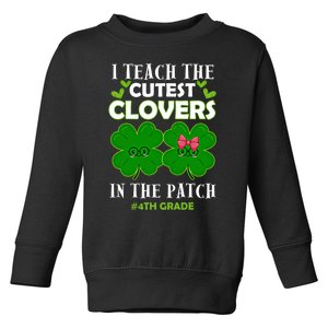 Cutest Clovers In Patch St PatrickS Day 4th Grade Teacher Cute Gift Toddler Sweatshirt