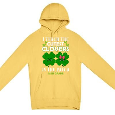 Cutest Clovers In Patch St PatrickS Day 5th Grade Teacher Cool Gift Premium Pullover Hoodie