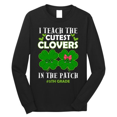 Cutest Clovers In Patch St PatrickS Day 5th Grade Teacher Cool Gift Long Sleeve Shirt