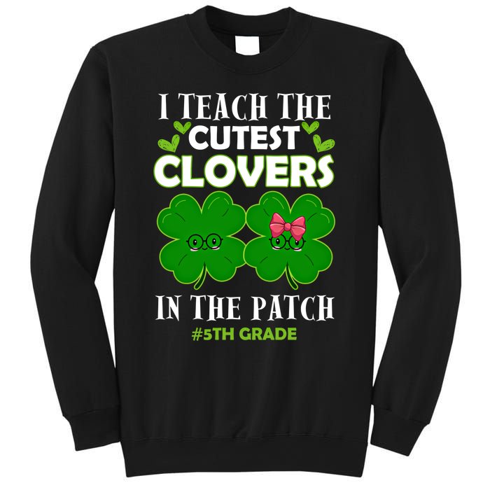 Cutest Clovers In Patch St PatrickS Day 5th Grade Teacher Cool Gift Sweatshirt