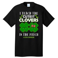 Cutest Clovers In Patch St PatrickS Day 5th Grade Teacher Cool Gift Tall T-Shirt