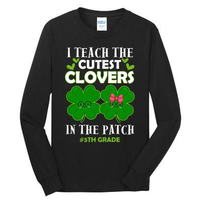 Cutest Clovers In Patch St PatrickS Day 5th Grade Teacher Cool Gift Tall Long Sleeve T-Shirt