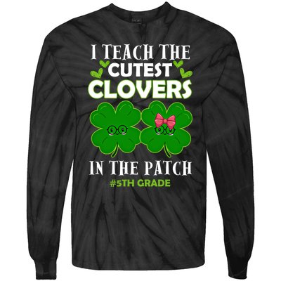 Cutest Clovers In Patch St PatrickS Day 5th Grade Teacher Cool Gift Tie-Dye Long Sleeve Shirt