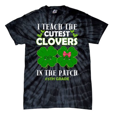 Cutest Clovers In Patch St PatrickS Day 5th Grade Teacher Cool Gift Tie-Dye T-Shirt