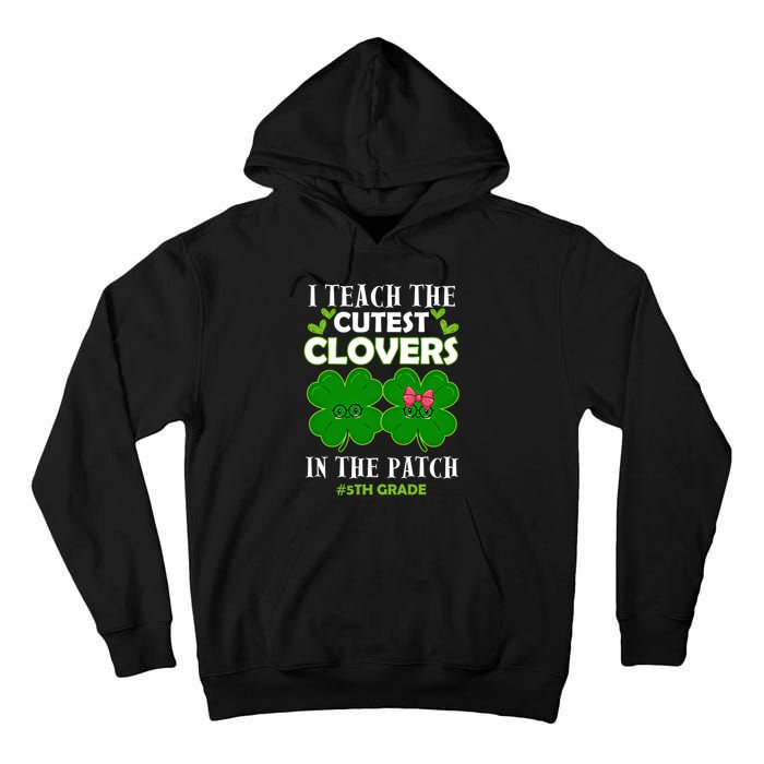 Cutest Clovers In Patch St PatrickS Day 5th Grade Teacher Cool Gift Tall Hoodie