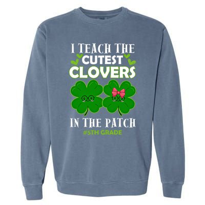 Cutest Clovers In Patch St PatrickS Day 5th Grade Teacher Cool Gift Garment-Dyed Sweatshirt