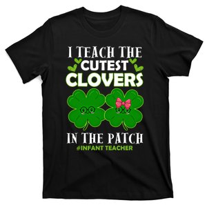 Cutest Clovers In Patch St PatrickS Day Infant Teacher Cute Gift T-Shirt