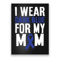 Colon Cancer I Wear For Mom Colon Cancer Support Poster