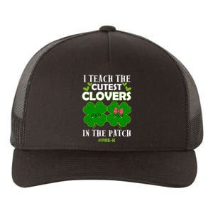 Cutest Clovers In Patch St PatrickS Day Prek Teacher Funny Gift Yupoong Adult 5-Panel Trucker Hat