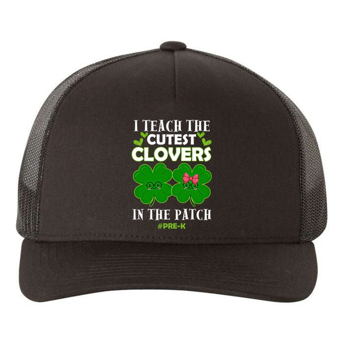 Cutest Clovers In Patch St PatrickS Day Prek Teacher Funny Gift Yupoong Adult 5-Panel Trucker Hat