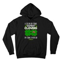 Cutest Clovers In Patch St PatrickS Day Prek Teacher Funny Gift Hoodie