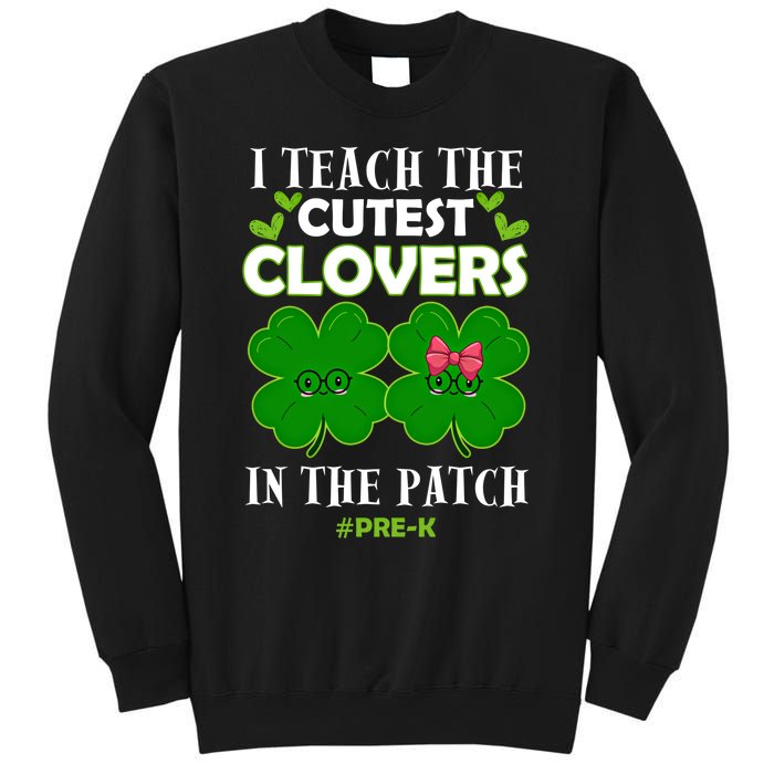 Cutest Clovers In Patch St PatrickS Day Prek Teacher Funny Gift Sweatshirt