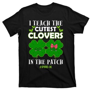 Cutest Clovers In Patch St PatrickS Day Prek Teacher Funny Gift T-Shirt