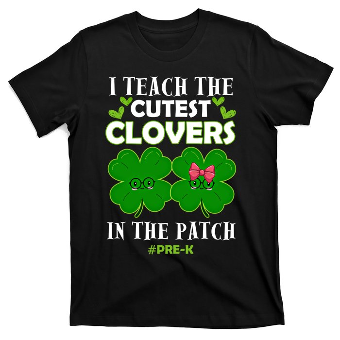 Cutest Clovers In Patch St PatrickS Day Prek Teacher Funny Gift T-Shirt