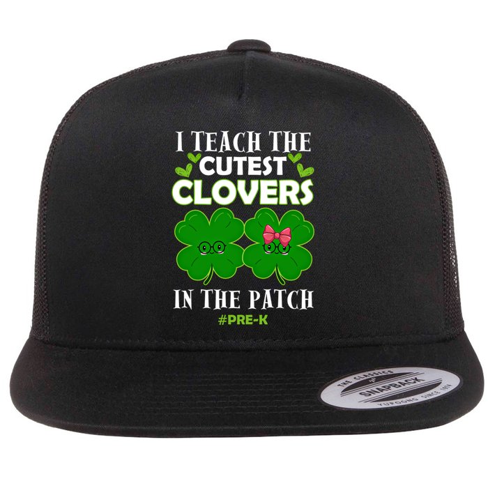 Cutest Clovers In Patch St PatrickS Day Prek Teacher Funny Gift Flat Bill Trucker Hat