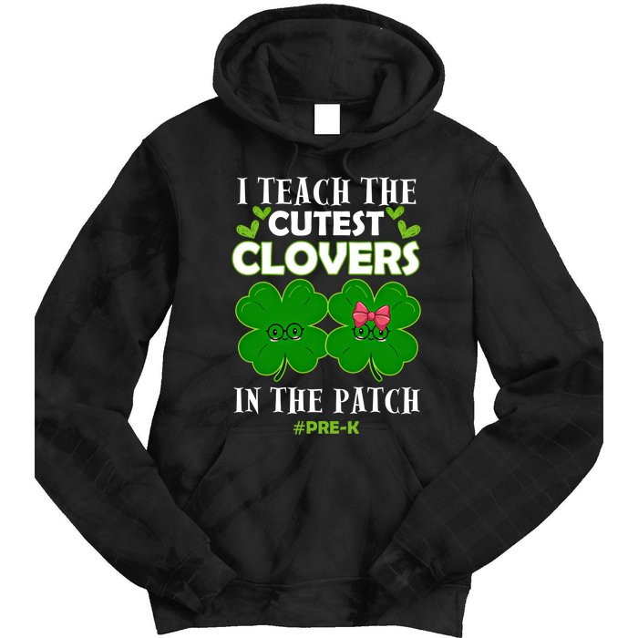 Cutest Clovers In Patch St PatrickS Day Prek Teacher Funny Gift Tie Dye Hoodie