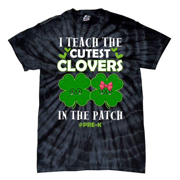 Cutest Clovers In Patch St PatrickS Day Prek Teacher Funny Gift Tie-Dye T-Shirt