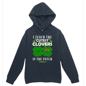 Cutest Clovers In Patch St PatrickS Day Prek Teacher Funny Gift Urban Pullover Hoodie