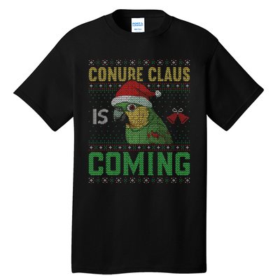 Conure Claus is Coming Ugly Sweater Xmas Ugly  Tall T-Shirt