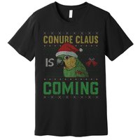 Conure Claus is Coming Ugly Sweater Xmas Ugly  Premium T-Shirt