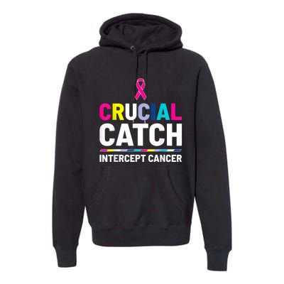 Crucial Catch Intercept Cancer Breast Cancer Awareness Premium Hoodie