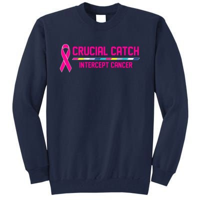 Crucial Catch Intercept Cancer Breast Breast Cancer Awareness Tall Sweatshirt