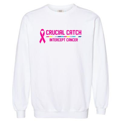 Crucial Catch Intercept Cancer Breast Breast Cancer Awareness Garment-Dyed Sweatshirt