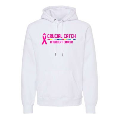 Crucial Catch Intercept Cancer Breast Breast Cancer Awareness Premium Hoodie