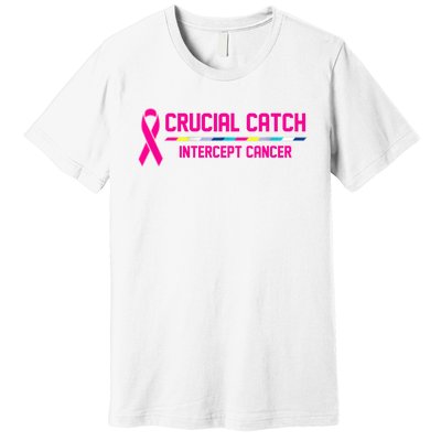 Crucial Catch Intercept Cancer Breast Breast Cancer Awareness Premium T-Shirt