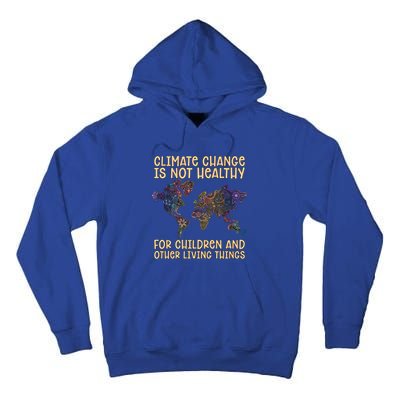 Climate Change Is Not Healthy Loves Earth Day Climate Change Gift Tall Hoodie