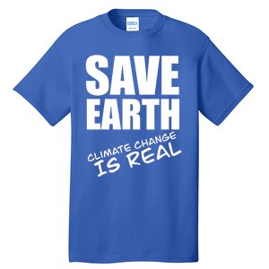 Climate Change Is Real Gift Climate Strike Gift Save Our Planet Gift Tall T-Shirt